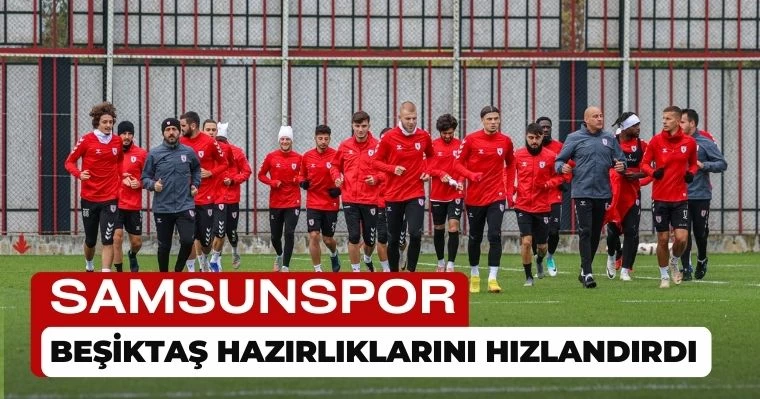 Samsunspor, Beşiktaş Hazırlıklarını Hızlandırdı