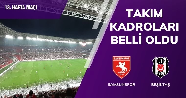 Samsunspor - Beşiktaş Takımların onbirleri belli oldu