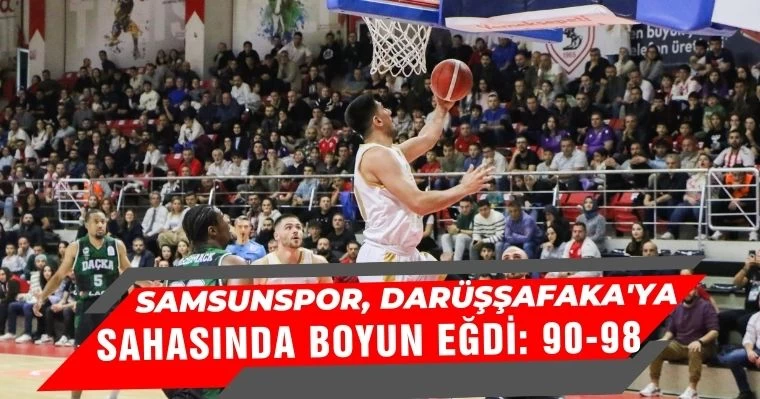 Samsunspor, Darüşşafaka'ya  Sahasında Boyun Eğdi: 90-98