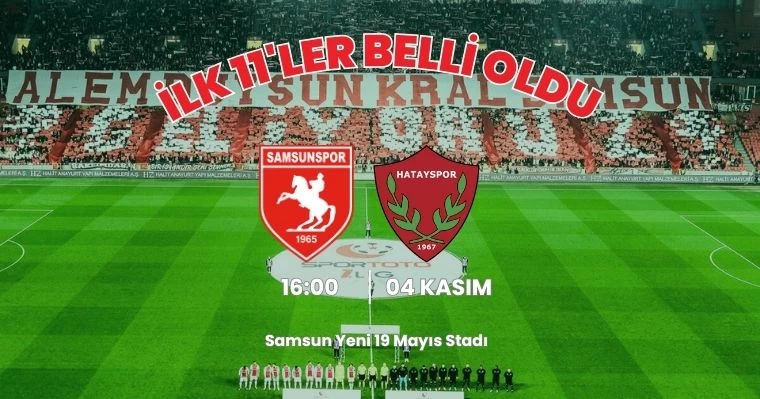 Samsunspor - Hatayspor İlk 11'ler belli oldu