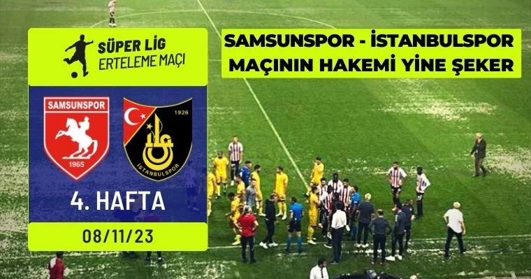 Samsunspor - İstanbulspor  maçının hakemi  yine Şeker