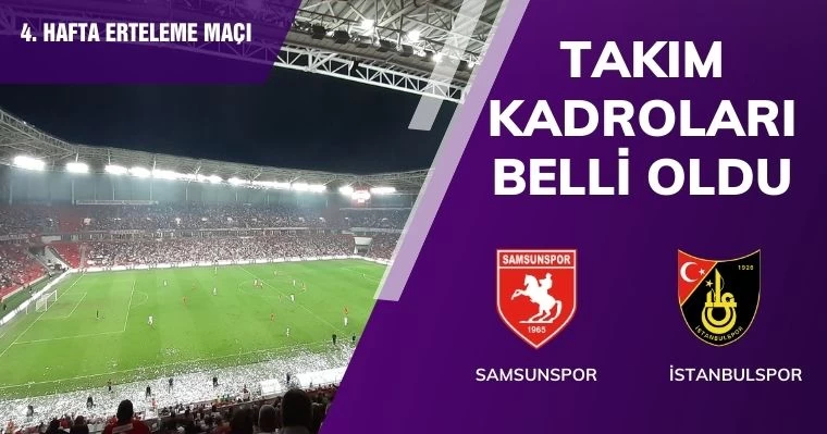 Samsunspor - İstanbulspor maçının kadroları belli oldu