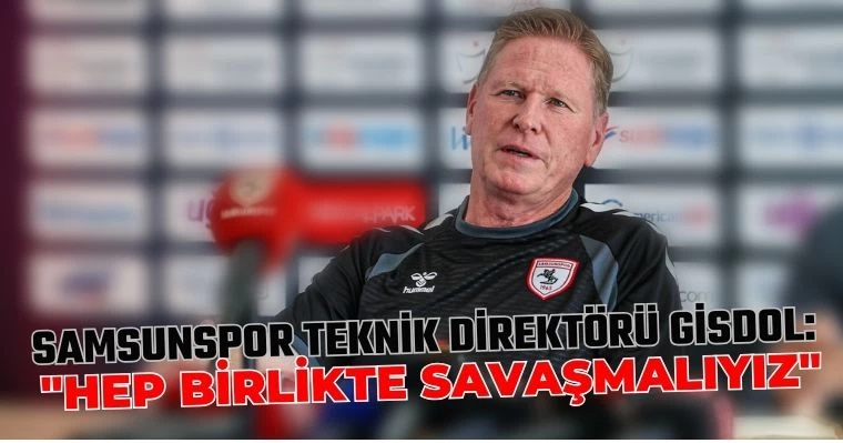 Samsunspor Teknik Direktörü Gisdol: "Hep Birlikte Savaşmalıyız"