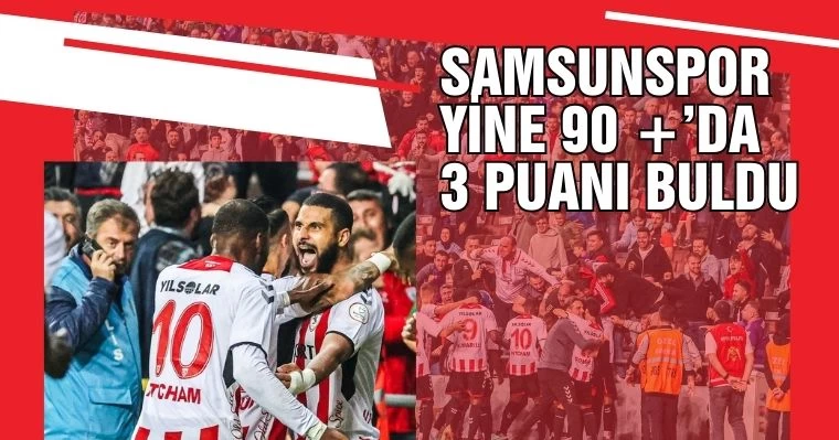 Samsunspor yine 90 +'da 3 puanı buldu