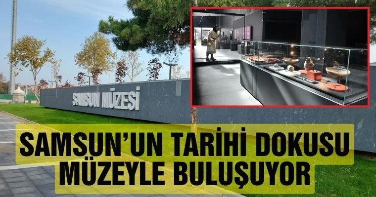 Samsun'un Tarihi Dokusu Müzeyle Buluşuyor