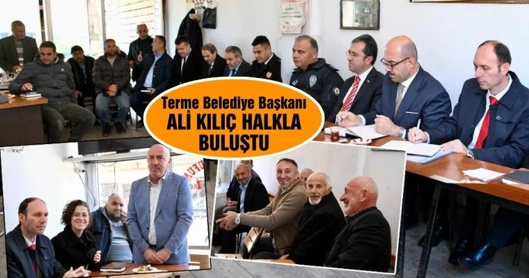 Terme Belediye Başkanı Ali Kılıç Halkla Buluştu