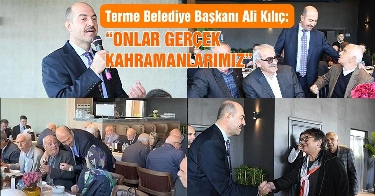 Terme Belediye Başkanı Ali Kılıç: "Onlar gerçek kahramanlarımız"