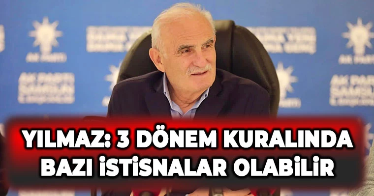 Yılmaz: 3 Dönem Kuralında bazı istisnalar olabilir