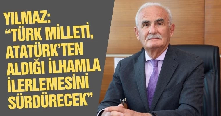 Yılmaz: "Türk Milleti, Atatürk'ten aldığı ilhamla ilerlemesini sürdürecek"