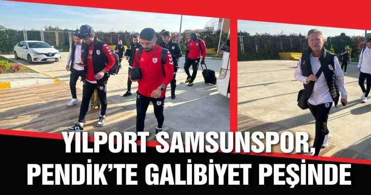 Yılport Samsunspor, Pendik'te Galibiyet Peşinde