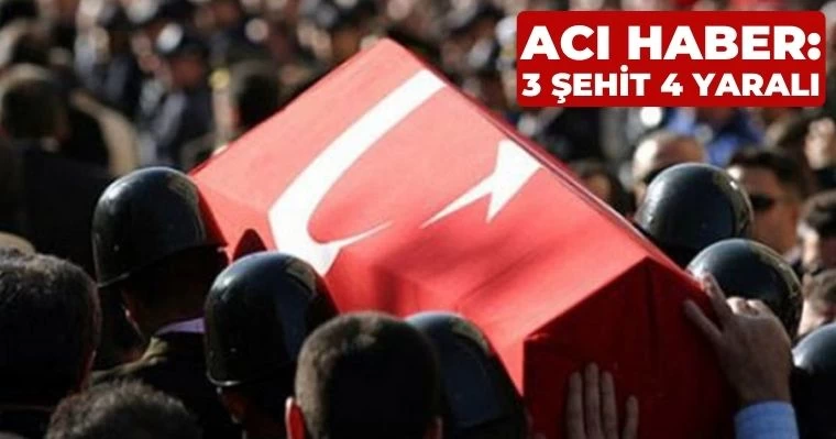 Acı Haber: 3 Şehit 4 Yaralı