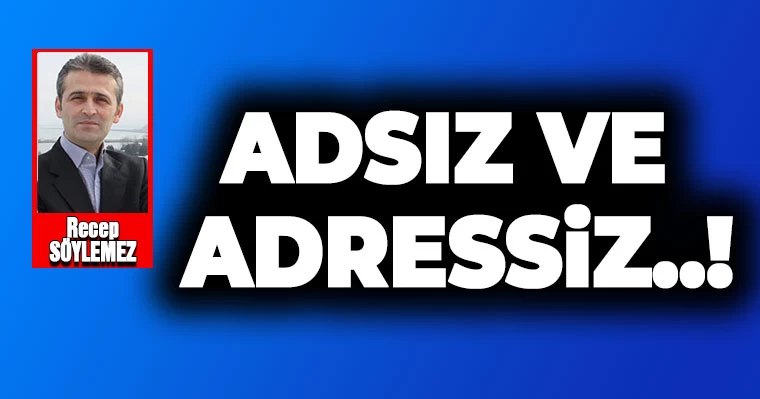 Adsız ve Adressiz..!