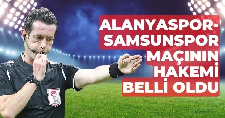 Alanyaspor -Samsunspor Maçının Hakemi Belli Oldu