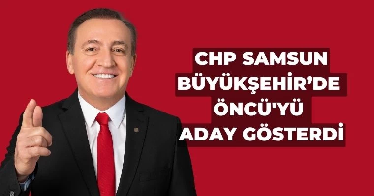 CHP Samsun Büyükşehir'de  Öncü'yü aday gösterdi