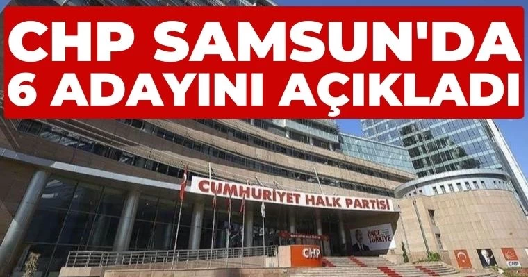 CHP Samsun'da 6 adayını açıkladı