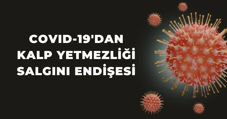 COVID-19'dan Kalp Yetmezliği Salgını Endişesi