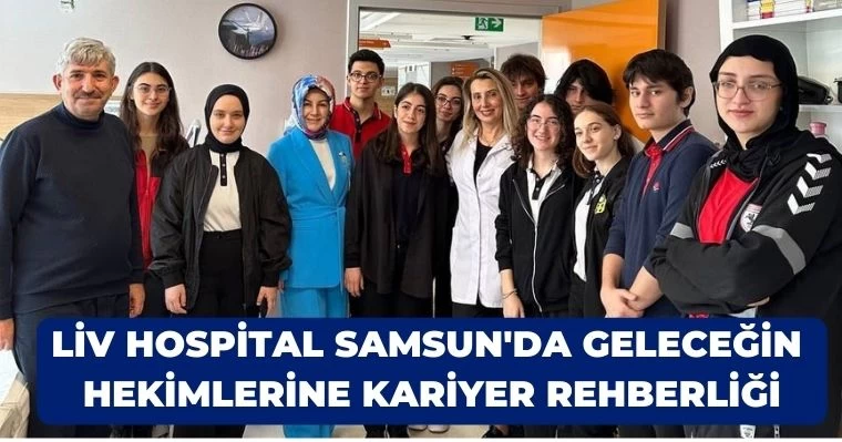 Liv Hospital Samsun'da Geleceğin Hekimlerine Kariyer Rehberliği