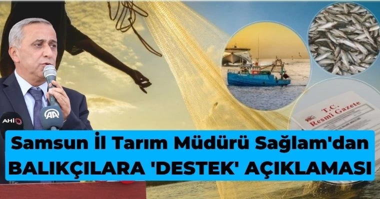 Samsun İl Tarım Müdürü Sağlam'dan Balıkçılara 'Destek' açıklaması