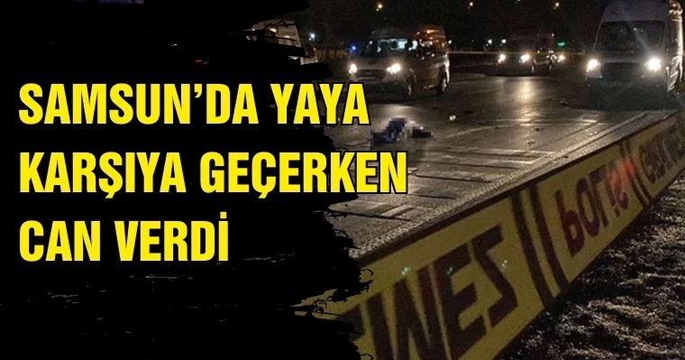 Samsun'da Yaya Karşıya Geçerken Can Verdi