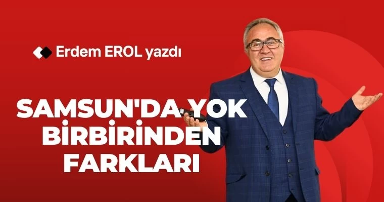 Samsun'da Yok Birbirinden Farkları