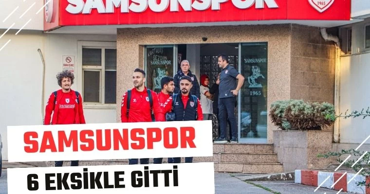 Samsunspor, 6 Eksikle Gitti