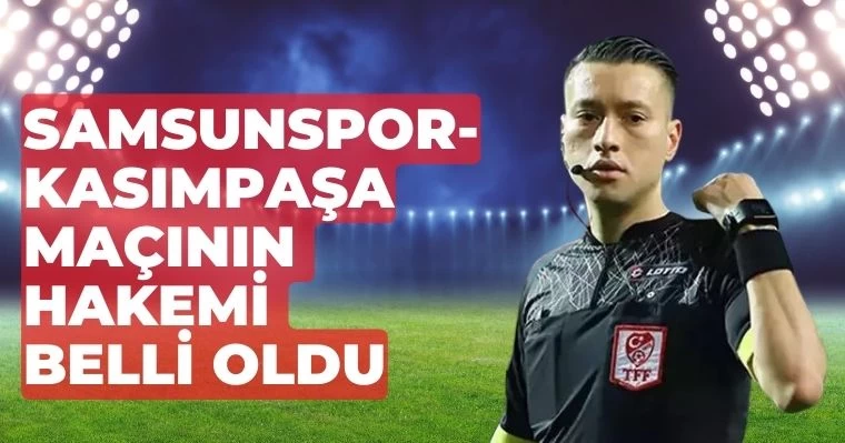 Samsunspor - Kasımpaşa Maçının Hakemi Belli Oldu