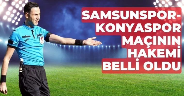 Samsunspor - Konyaspor Maçının Hakemi Belli Oldu