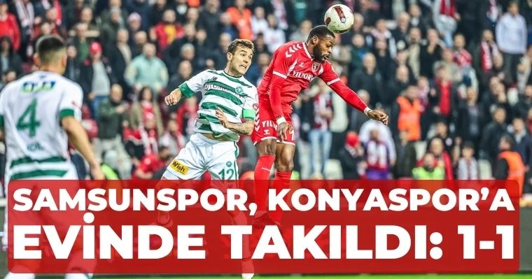 Samsunspor, Konyaspor'a evinde takıldı: 1-1 