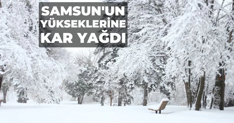 Samsun'un Yükseklerine Kar Yağdı