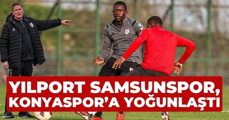 Yılport Samsunspor,  Konyaspor'a yoğunlaştı