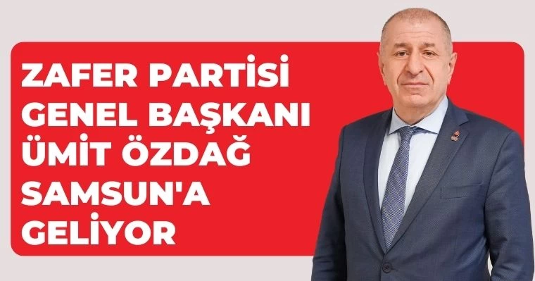 Zafer Partisi Genel Başkanı  Ümit Özdağ Samsun'a Geliyor