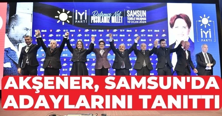 Akşener, Samsun'da adaylarını tanıttı