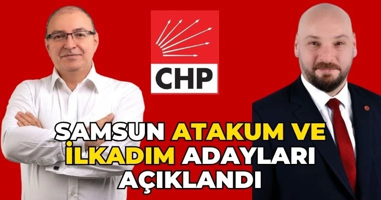 CHP'nin Samsun Atakum ve İlkadım Adayları Açıklandı