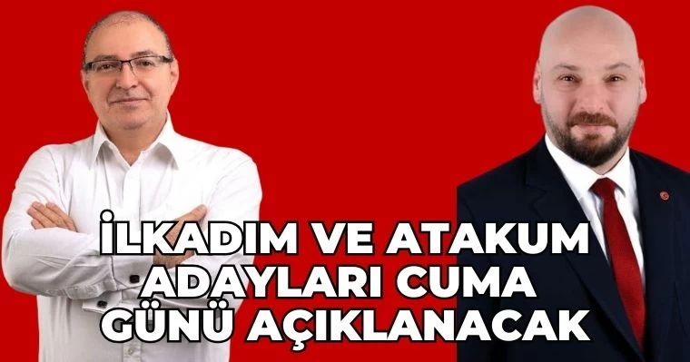 İlkadım ve Atakum Adayları Cuma günü açıklanacak