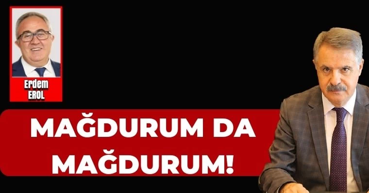 Mağdurum da Mağdurum...