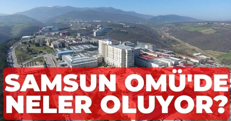 Samsun OMÜ'de Neler Oluyor?