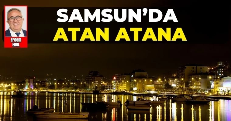 Samsun'da Atan Atana