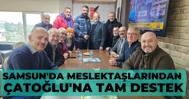 Samsun'da meslektaşlarından  Çatoğlu'na tam destek