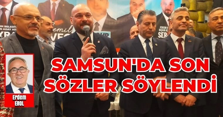 Samsun'da Son Sözler Söylendi