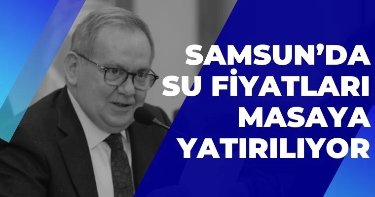 Samsun'da su fiyatları masaya yatırılıyor