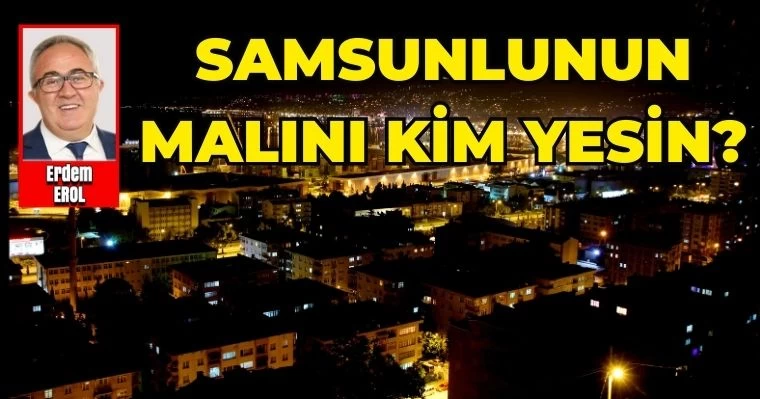 Samsunlunun Malını Kim Yesin?