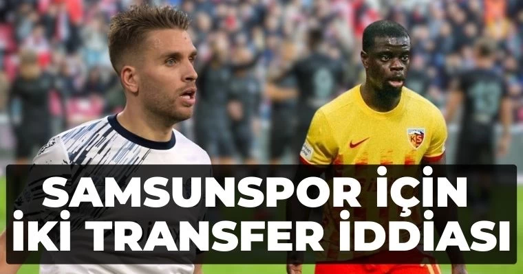 Samsunspor için iki transfer iddiası