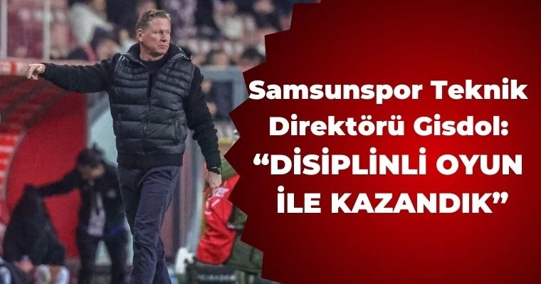 Samsunspor Teknik Direktörü Gisdol:  "Disiplinli Oyun ile kazandık"