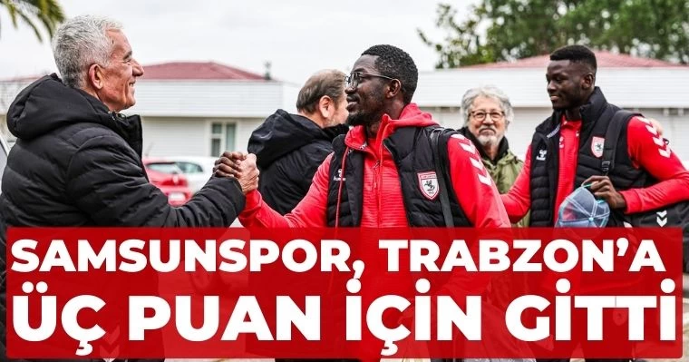 Samsunspor, Trabzon'a Üç Puan İçin Gitti