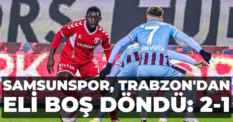 Samsunspor, Trabzon'dan eli boş döndü: 2-1