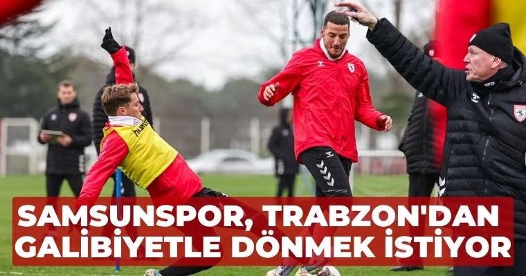 Samsunspor, Trabzon'dan galibiyetle dönmek istiyor