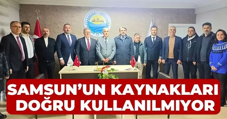 Samsun’un kaynakları doğru kullanılmıyor