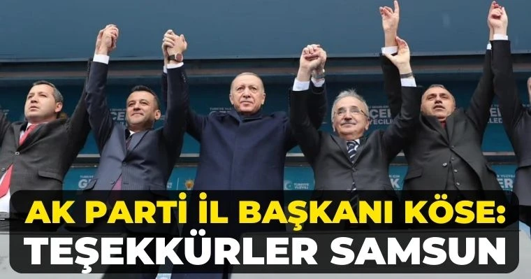 AK Parti İl Başkanı Köse: Teşekkürler Samsun