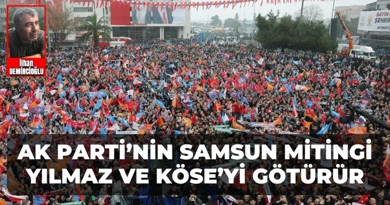 AK Parti’nin Samsun mitingi Yılmaz ve Köse’yi götürür