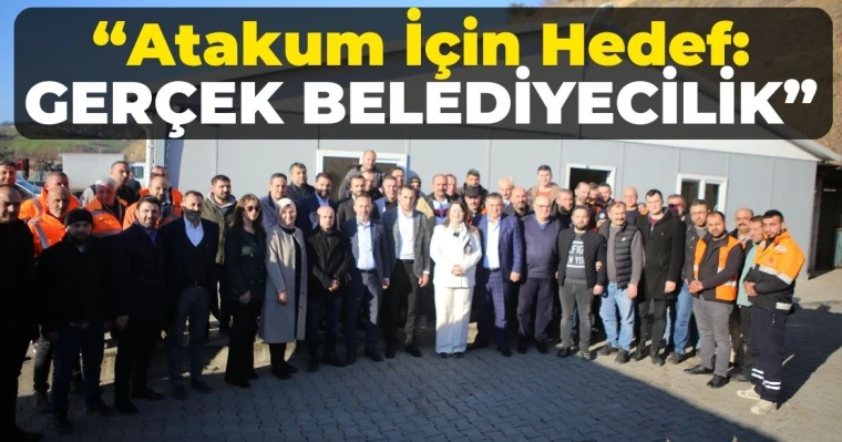 "Atakum İçin Hedef: Gerçek Belediyecilik"